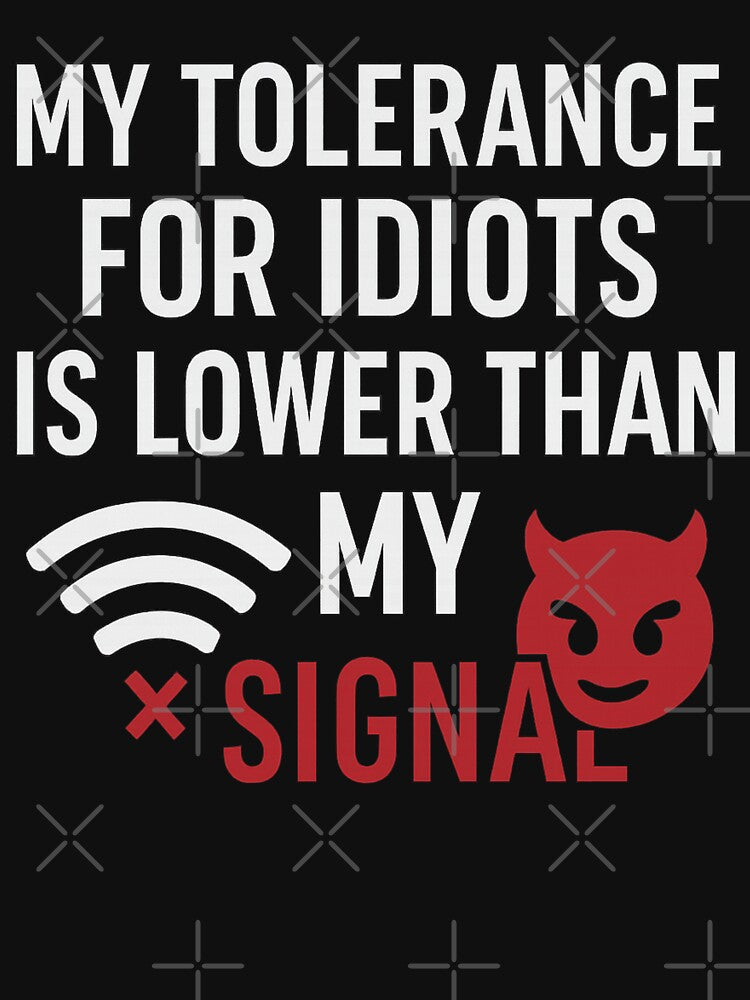 My Tolerance is Lower Than Wi-Fi – Funny Sarcastic Quote by I AM BRO