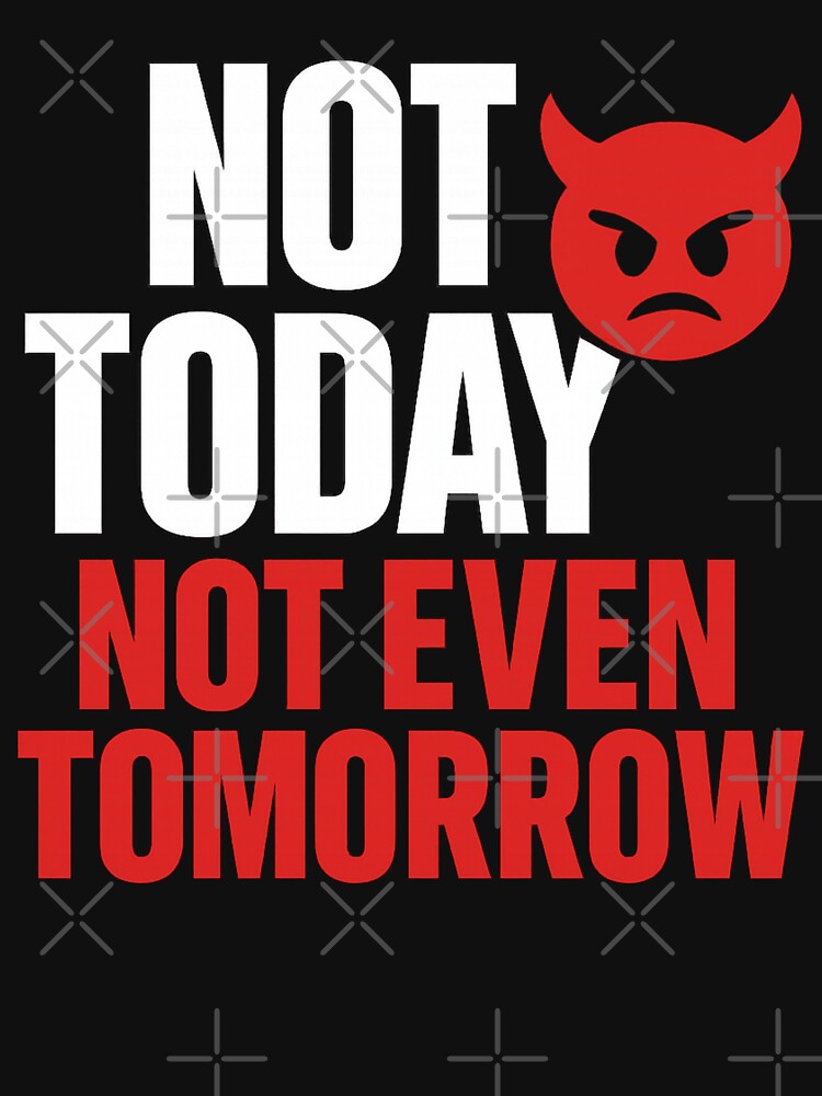 Not Today Not Tomorrow – Funny Devil Emoji Quote by I AM BRO