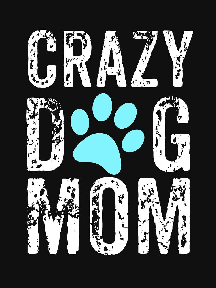 Crazy Dog Mom, Crazy Dog Lady by Designs4Less