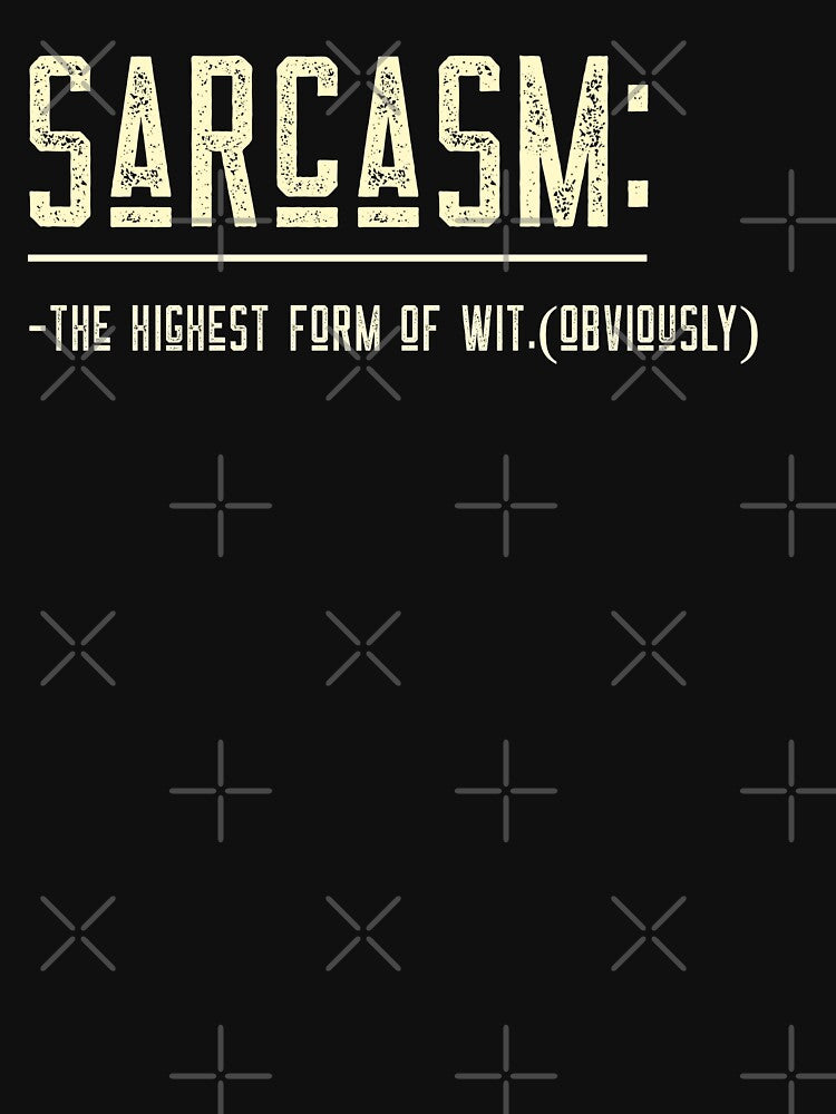 SARCASM:The highest form of wit (obviously).FUNNY SARCASTIC QUOTE by HosvPrint .s
