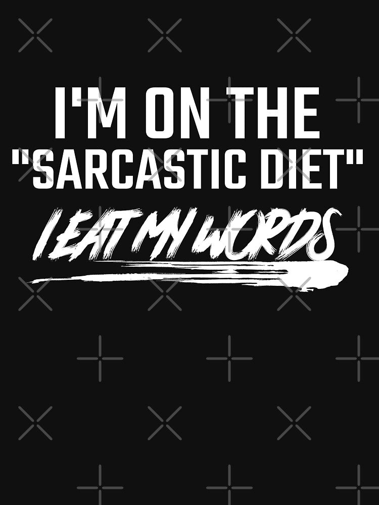 I AM ON THE SARCASTIC DIET, I EAT MY WORDS. Funny sarcastic quote. by HosvPrint .s