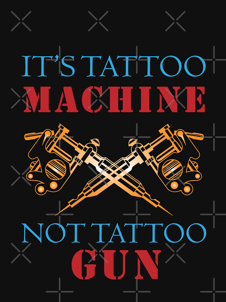 It's tattoo machine, not tattoo gun! by EchoPrint Co.