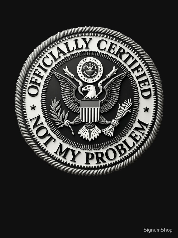 SARCASM SAYINGS - Certified Not My Problem by SignumShop