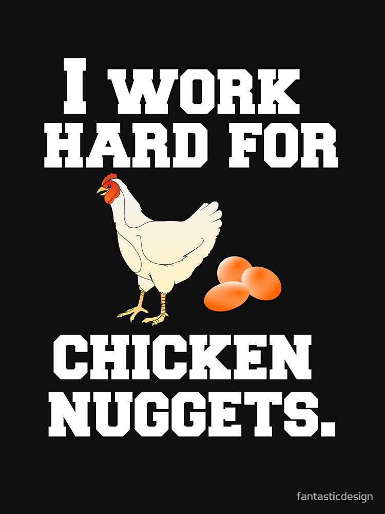 Funny Chicken Farmer Humor I Work Hard For Chicken Nuggets by fantasticdesign