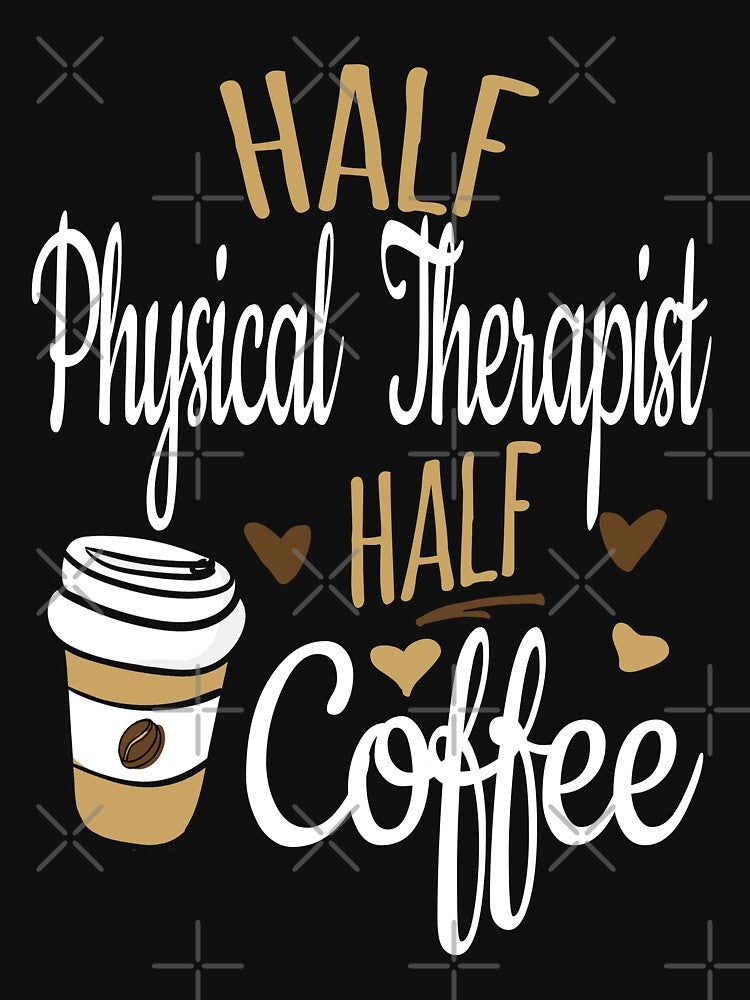 Half Physical Therapist Half Coffee, Funny Physical Therapist by Ripper19