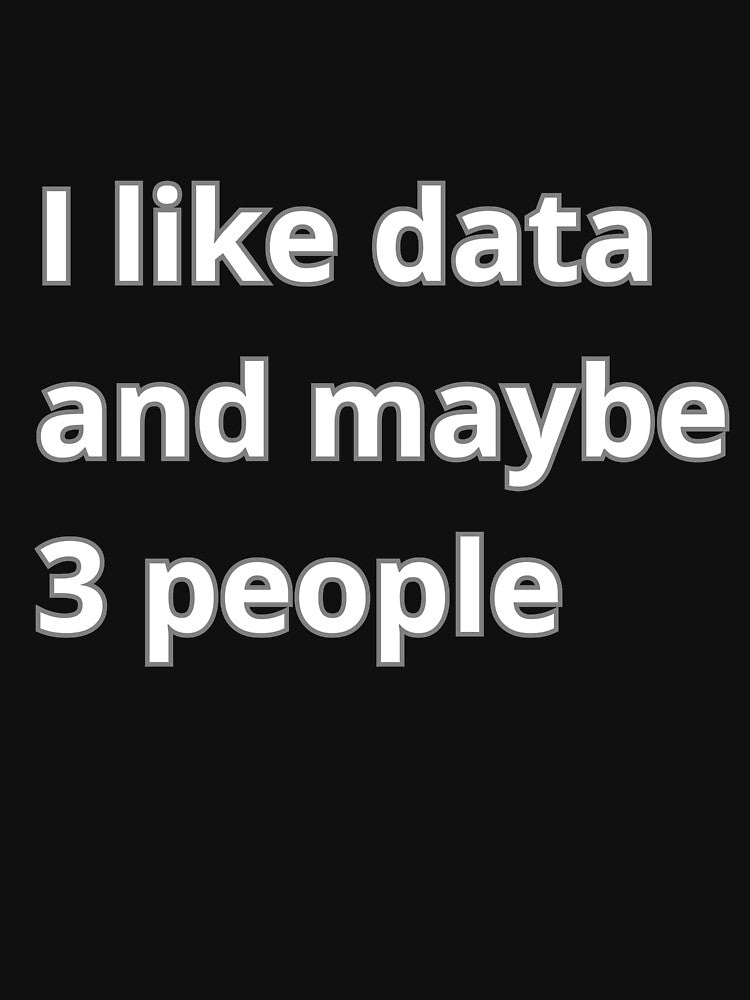 I like data and maybe 3 people by Agu210