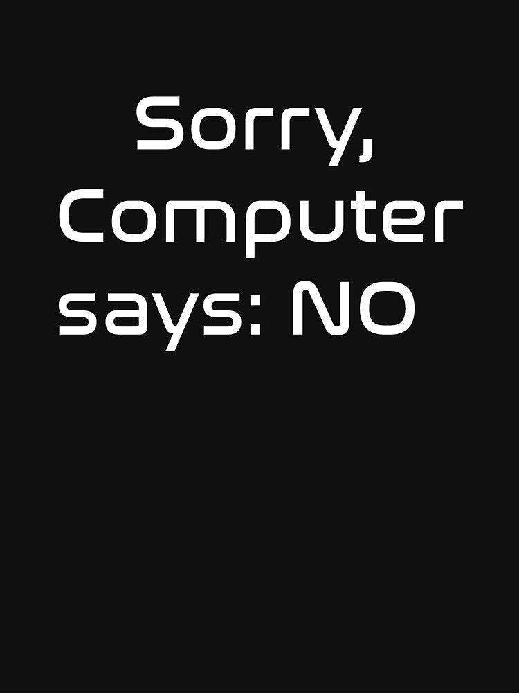 Sorry, Computer says: NO by AndreasSteinweg