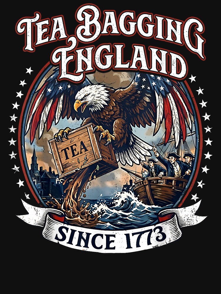 Teabagging England Since 1773 America 4th of July 250 Years by MatherFisher