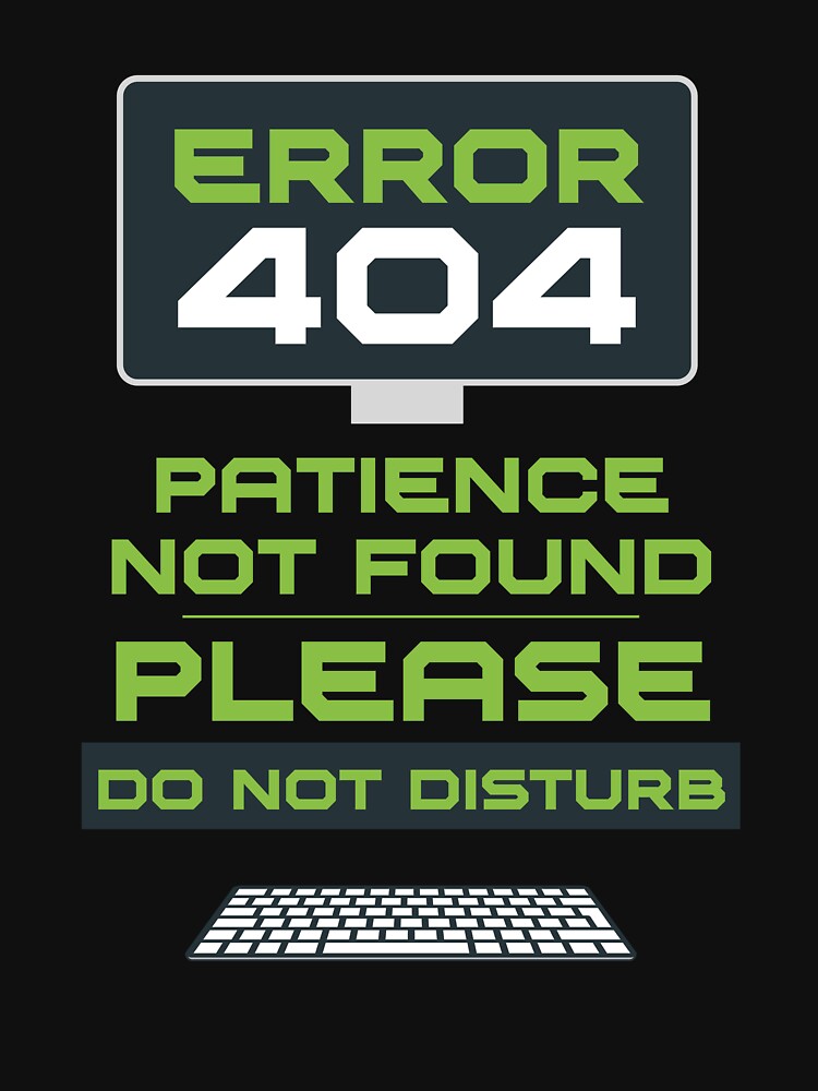 Error 404: Patience not found. Please, do not disturb by Dizartico