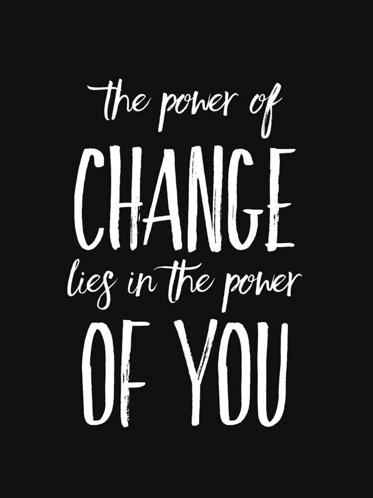 The Power of Change Lies in You by RiseandShineTee