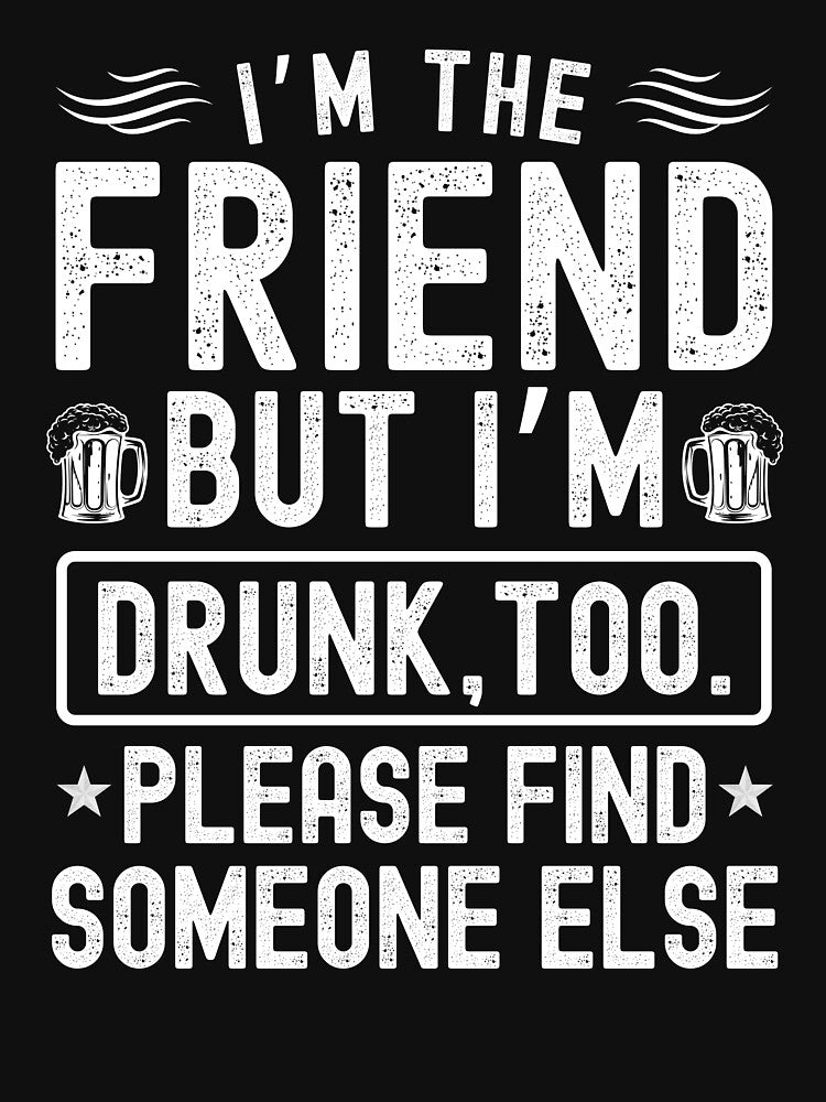 If found drunk please return to friend funny by Sukhumpan