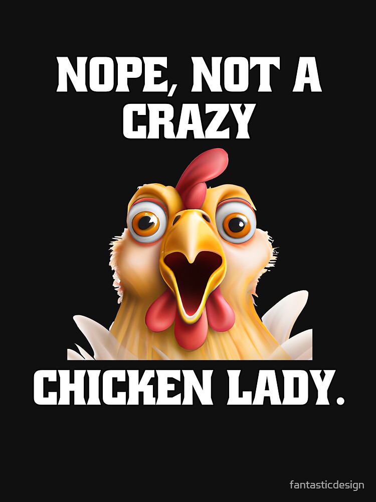 Funny Chicken Farmer Humor Nope, Not A Crazy Chicken Lady by fantasticdesign