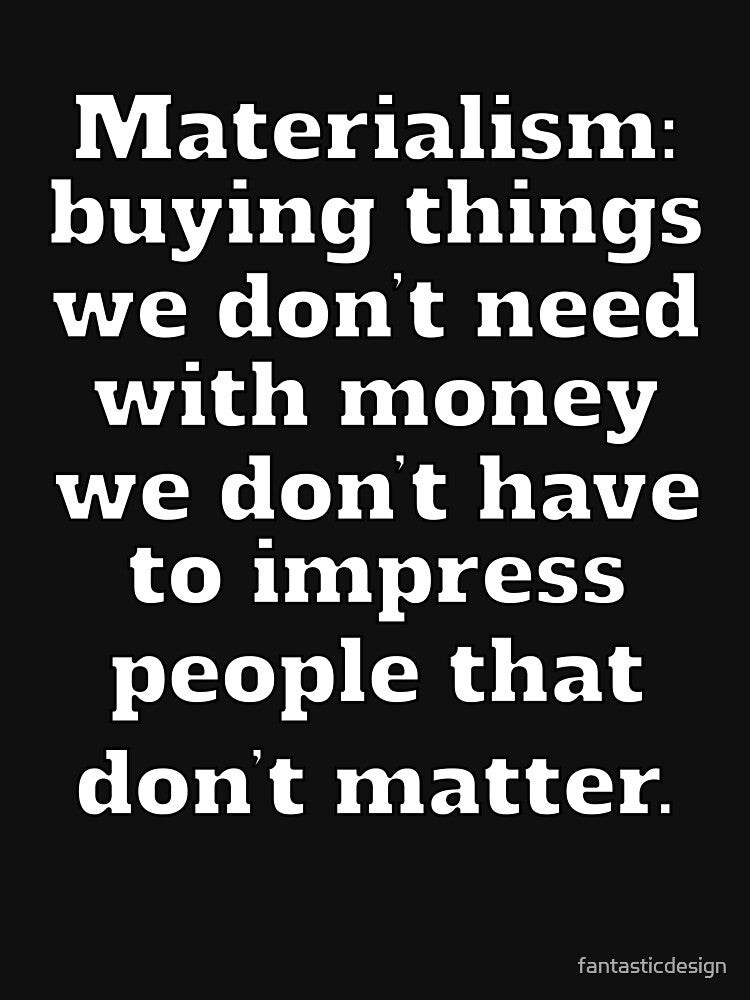 Funny Sarcastic Humor Materialism: Buying Things We Don’t Need by fantasticdesign