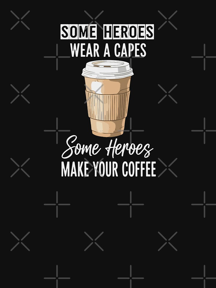 Some Heroes Wear A Capes Some Heroes Make Your Coffee Barista Coffee Lover Appreciation by PopStars1993