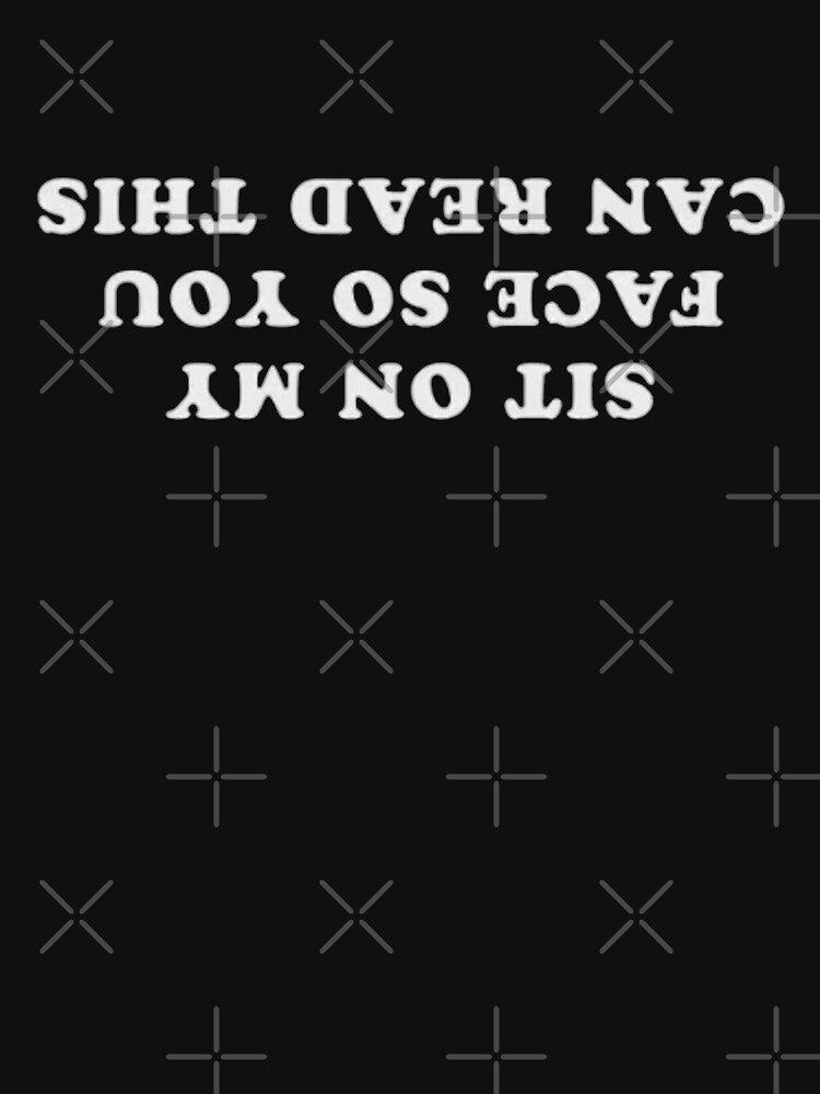 Sit on my face if you can read this by ArtAndDesignA