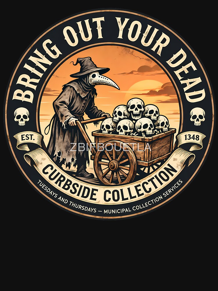 Funny Dark Humor - Bring Out Your Dead Plague Doctor by ZBIFBOUETLA