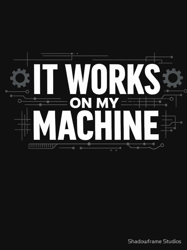 It Works on My Machine – Funny Engineer Shirt for Programmers & Techs by Shadowframe Studios