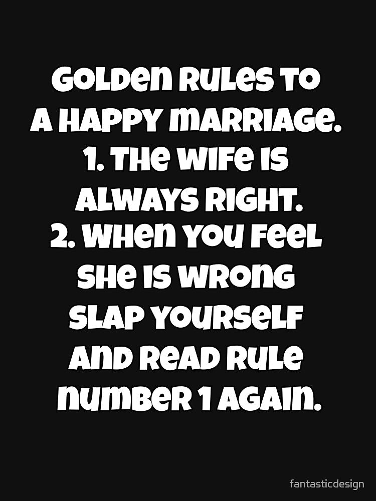 Funny Sarcastic Humor Golden Rules To A Happy Marriage. 1. The Wife Is Always Right by fantasticdesign