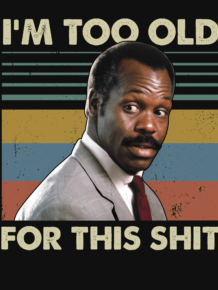 I'M Too Old For This Shit Vintage Danny Glover Lethal Weapon by asgraphix