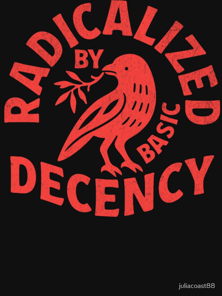 Radicalized By Basic Decency by juliacoast88