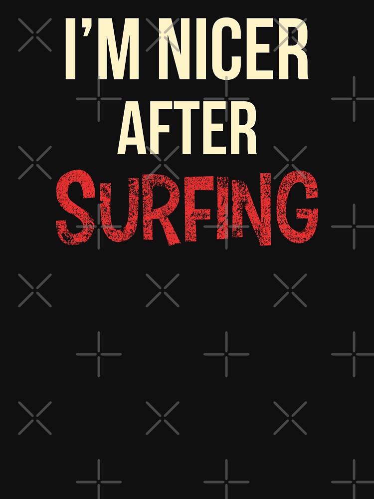 I'm Nicer After Surfing by OutcastBrain