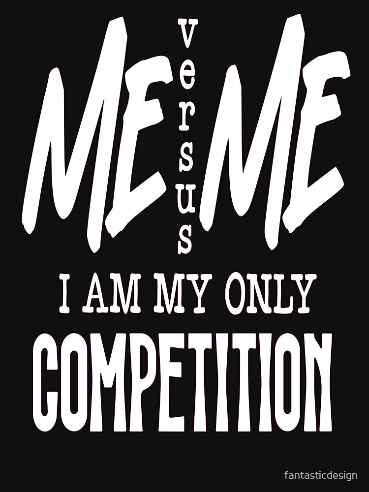 Sarcastic Humor Me Versus Me I Am My Only Competition by fantasticdesign