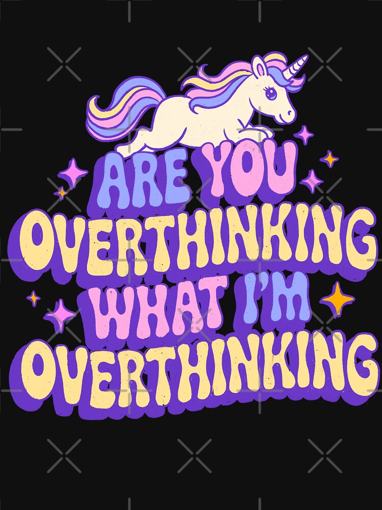 Are You Overthinking What I'm Overthinking by IHateDumplings
