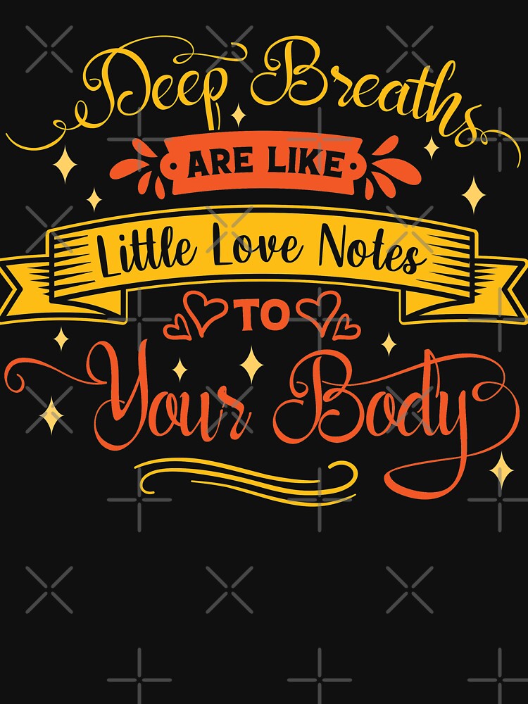 Deep breaths are like little love notes to your body. by Beefytee