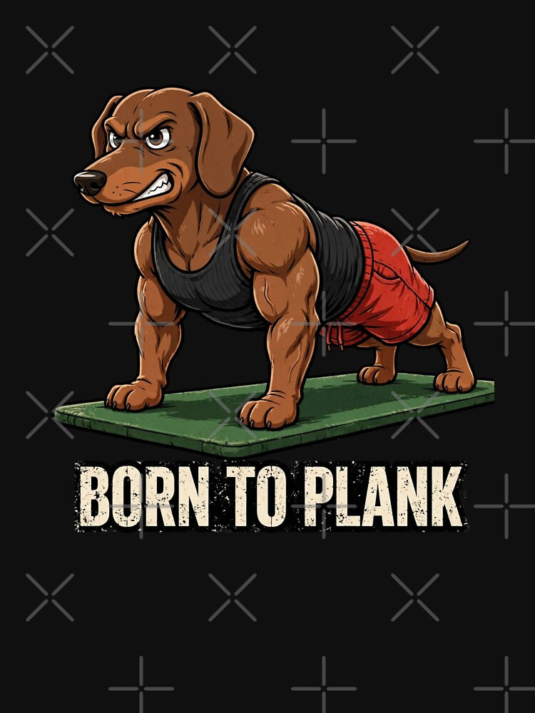 Funny Muscular Dachshund Plank Gym Shirt - Born To Plank by TeeMint5