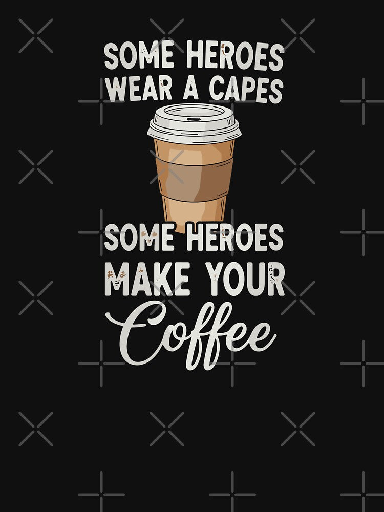 Some Heroes Wear A Capes Some Heroes Make Your Coffee Barista Appreciation Coffee Lover Gift by SofiBlair