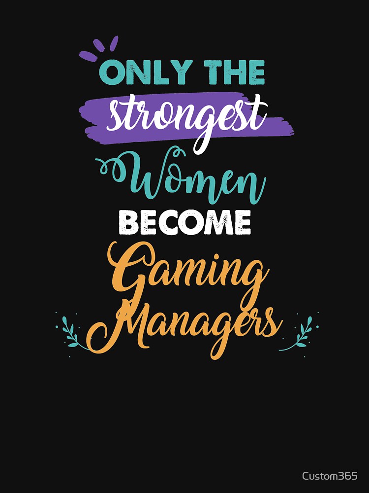 Gaming Managers gift only the strongest women become Gaming Managers by Custom365