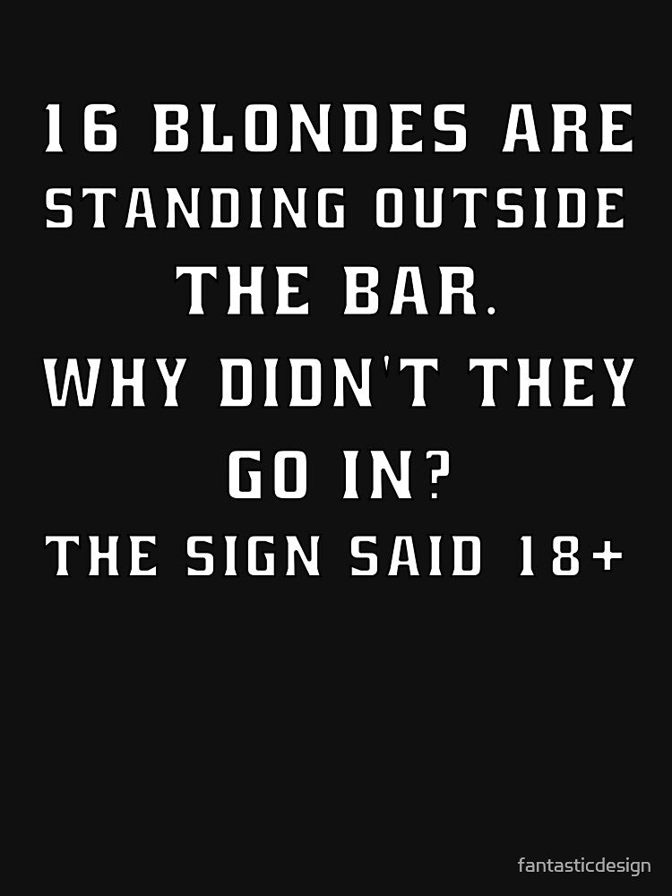 Funny Sarcastic Humor 16 Blondes Are Standing Outside The Bar by fantasticdesign