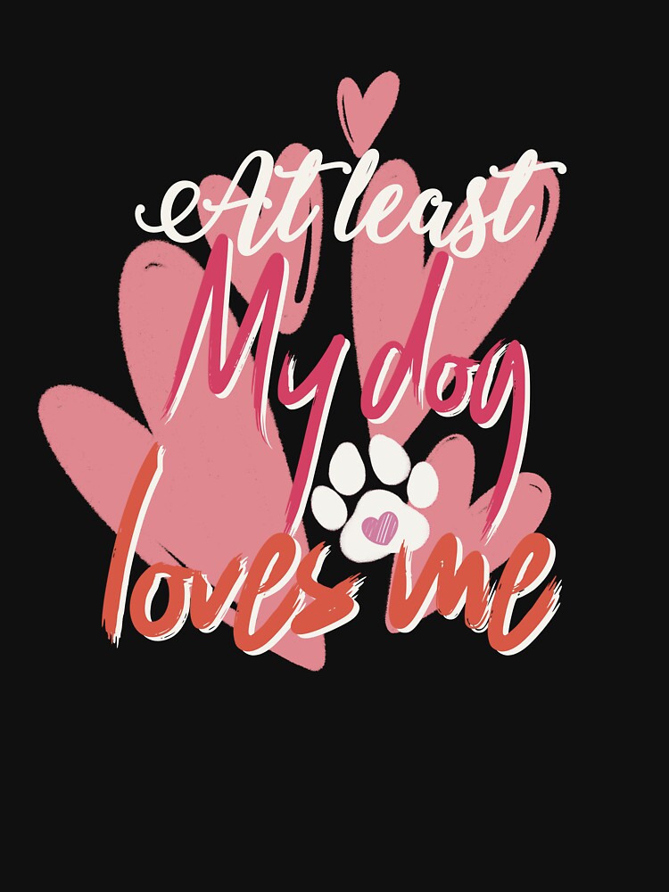 at least my dog loves me by Liliesse