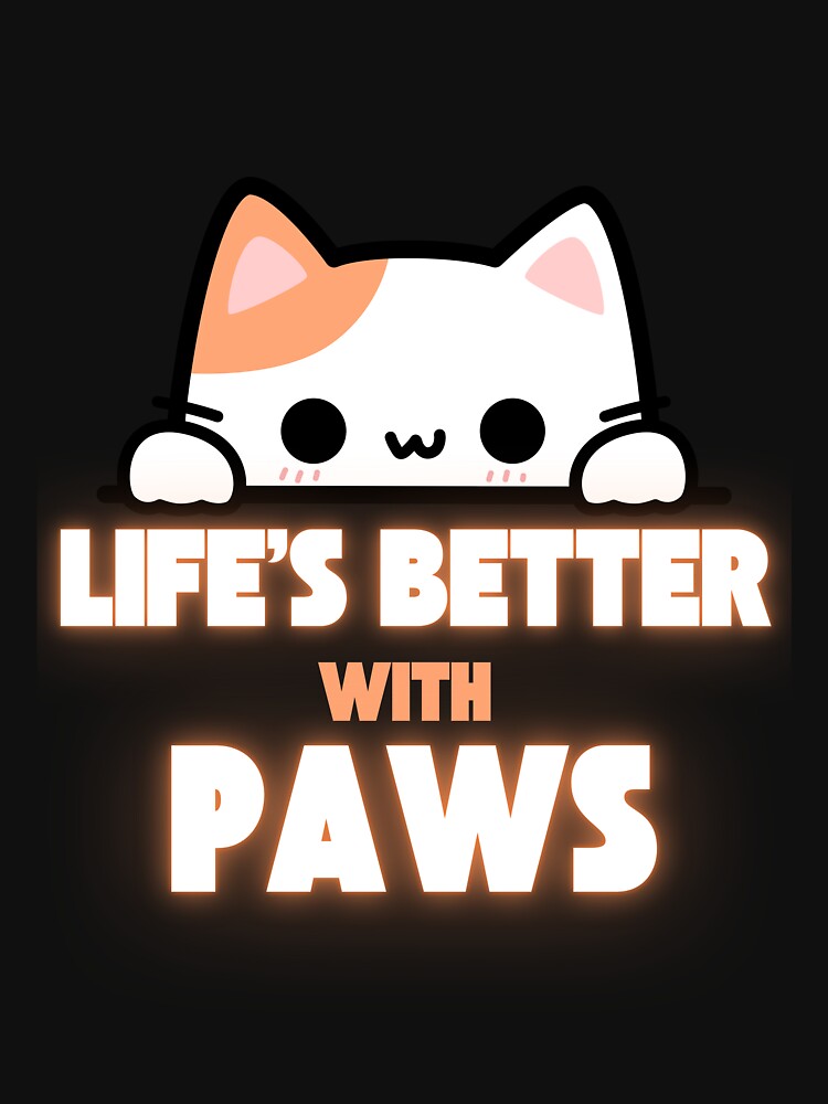 Life's Better with Paws – Cute Kawaii Cat by EagleVisionary