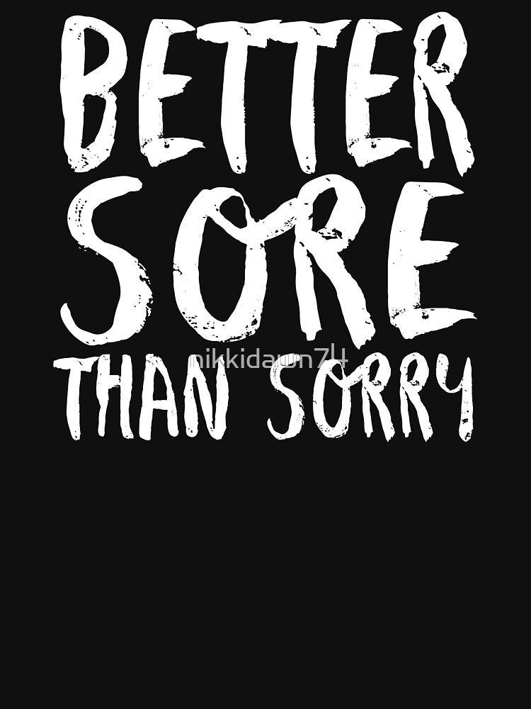 Better Sore Than Sorry Funny Fitness Novelty Gym product by nikkidawn74