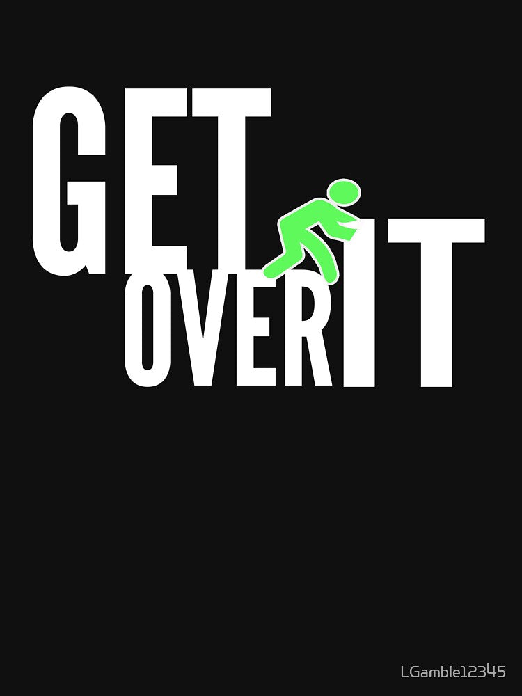 Funny design for geeks Get Over It by LGamble12345