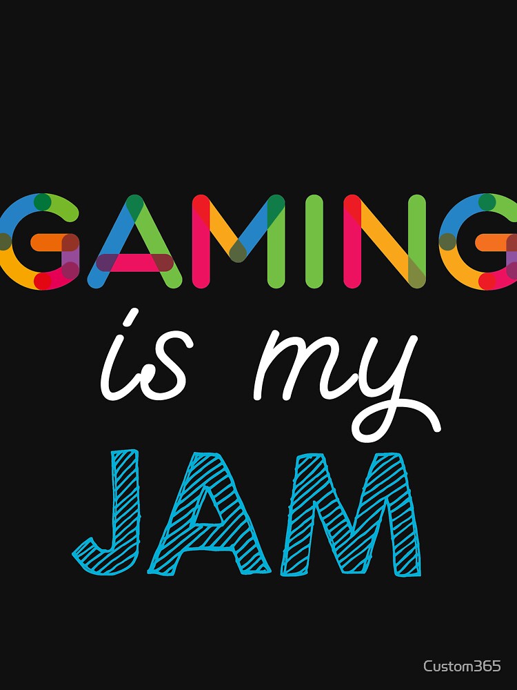 Gaming is my Jam. Funny Gaming Design by Custom365