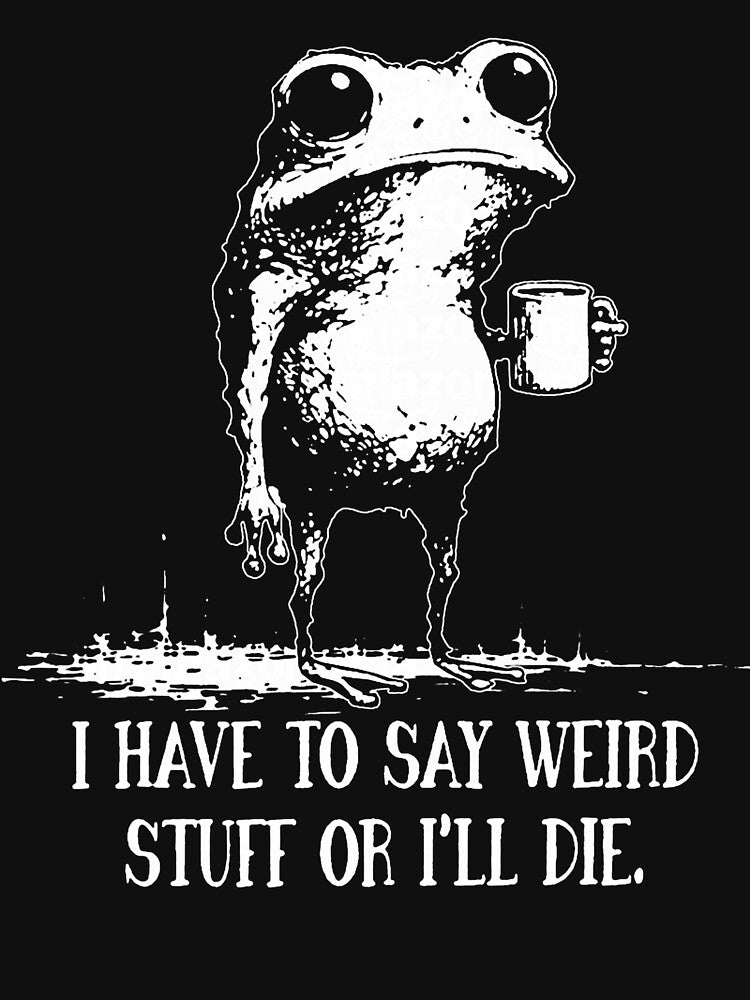 I Have To Say Weird Stuff Or Ill Die Funny Saying Frog Meme Retro by jakaun