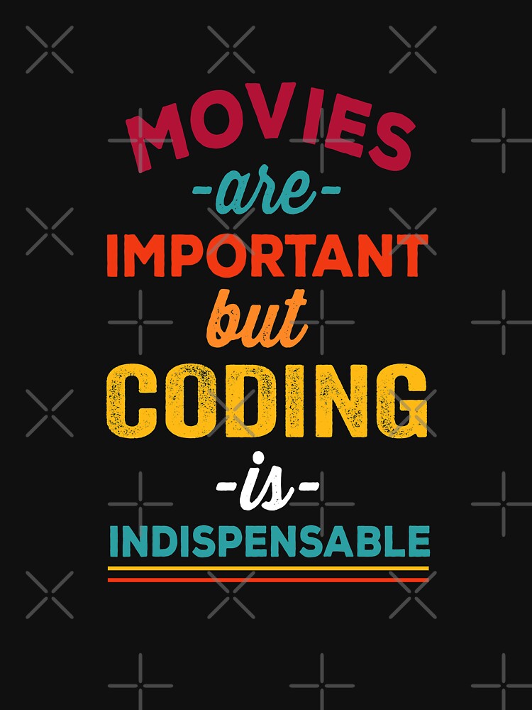 Movies are important but coding is indispensable, Christmas gift for Software Engineer by Happy-PrintZ