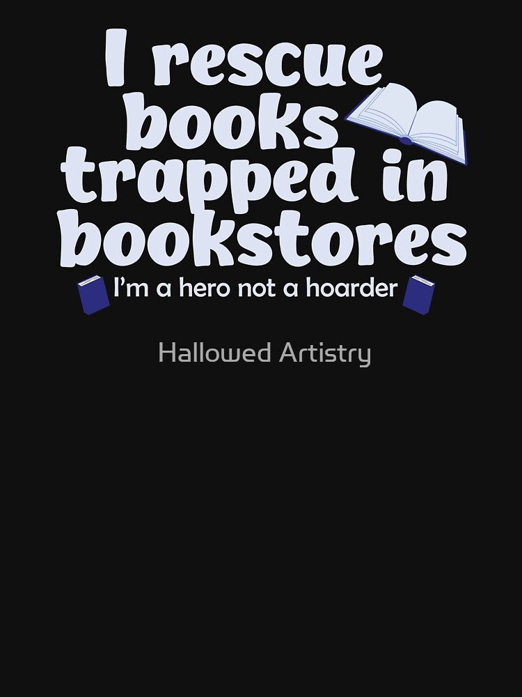Heroic Book Rescuer Not a Hoarder Funny Book Lover Design by Hallowed Artistry
