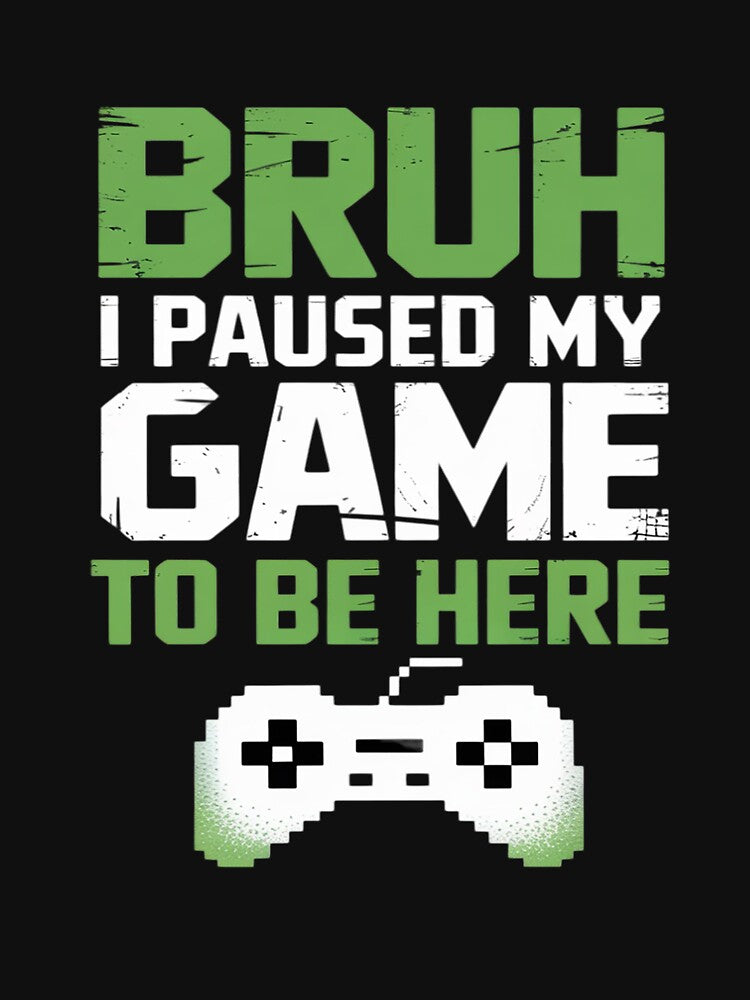 Bruh I Paused My Game Video Gamer Teen Gaming by tabdejinti