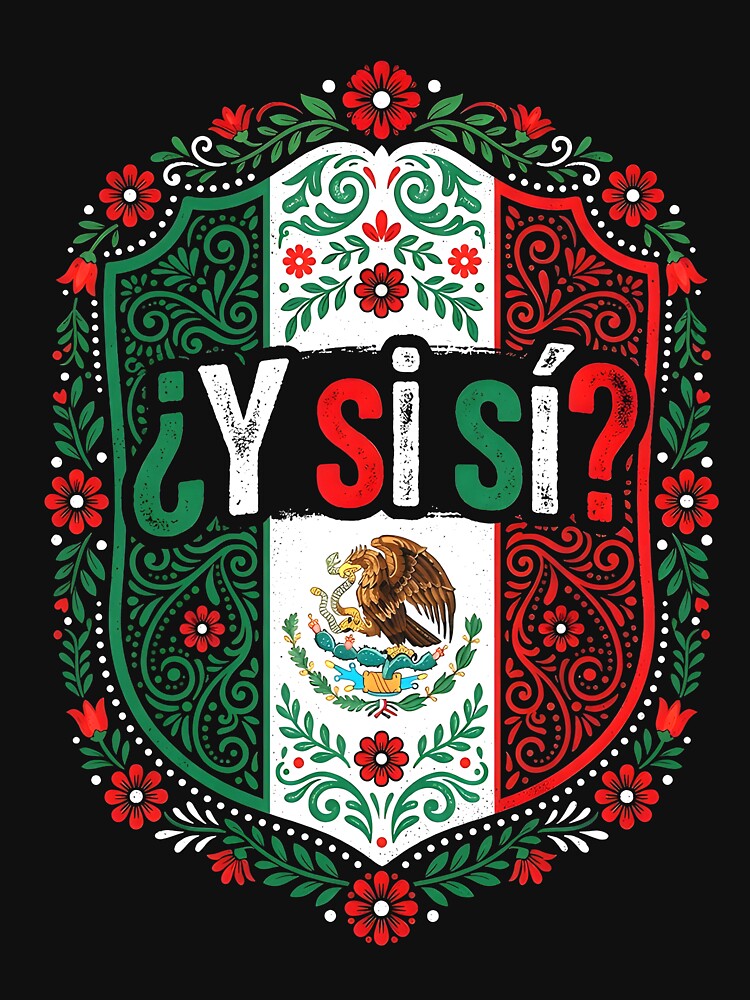 Y Si Si? Mexico What If Yes Spanish Soccer Mexican Pride Floral Crest by DarylPope