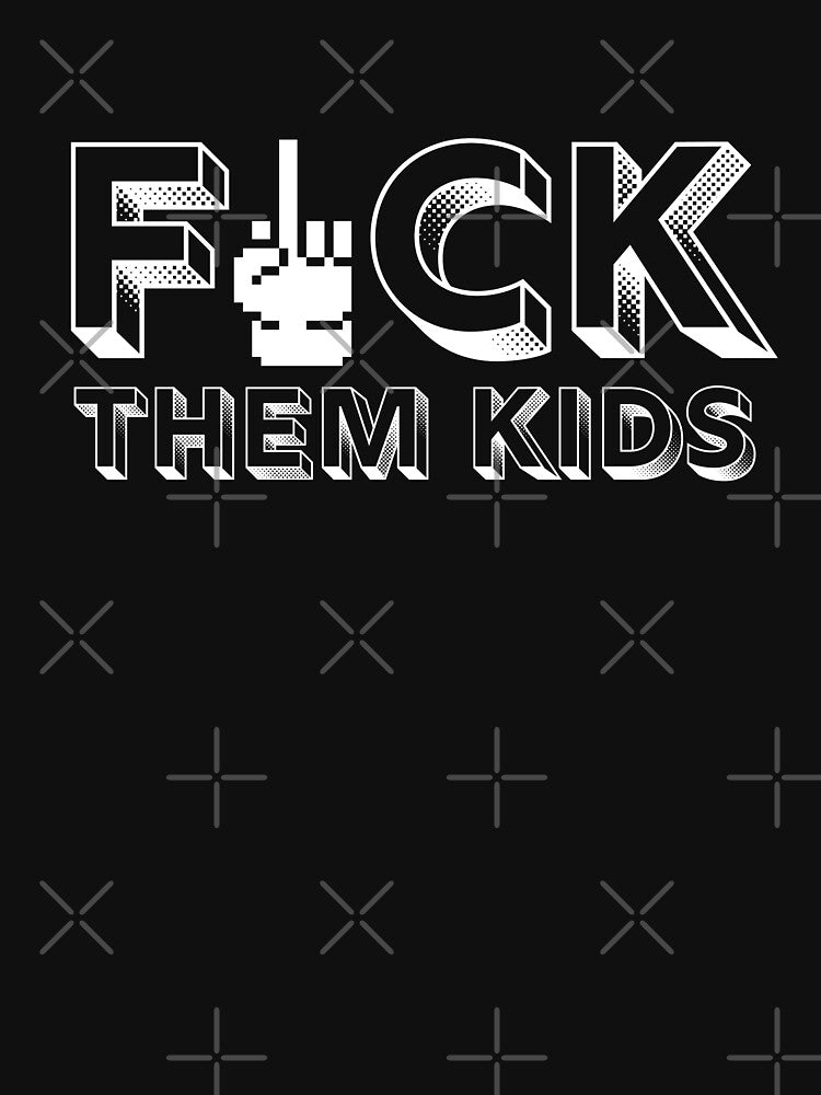 Fuck them kids by earthlingsmerch