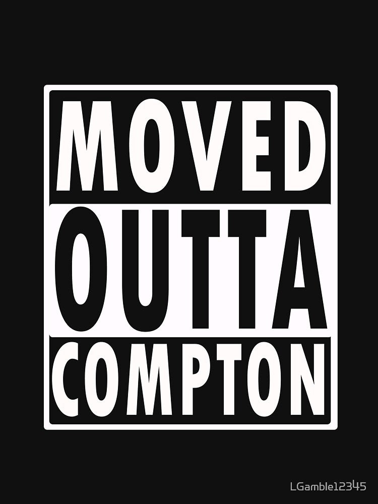 Funny Moved outta compton sarcastic gift by LGamble12345