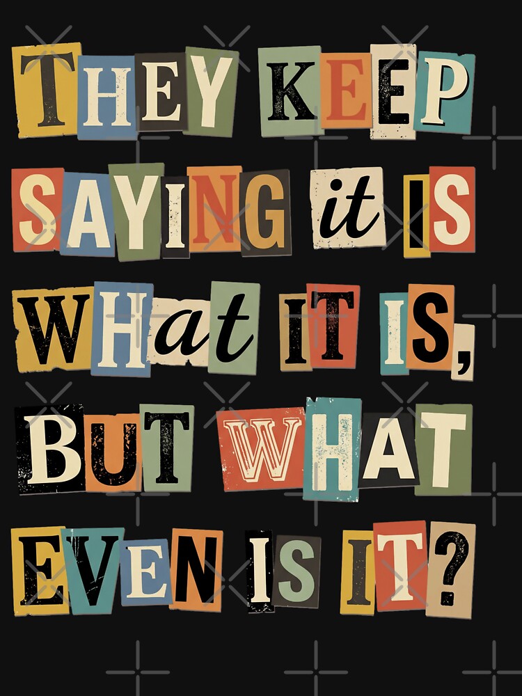 What Even Is It Ransom Note Sarcastic Quote by d247