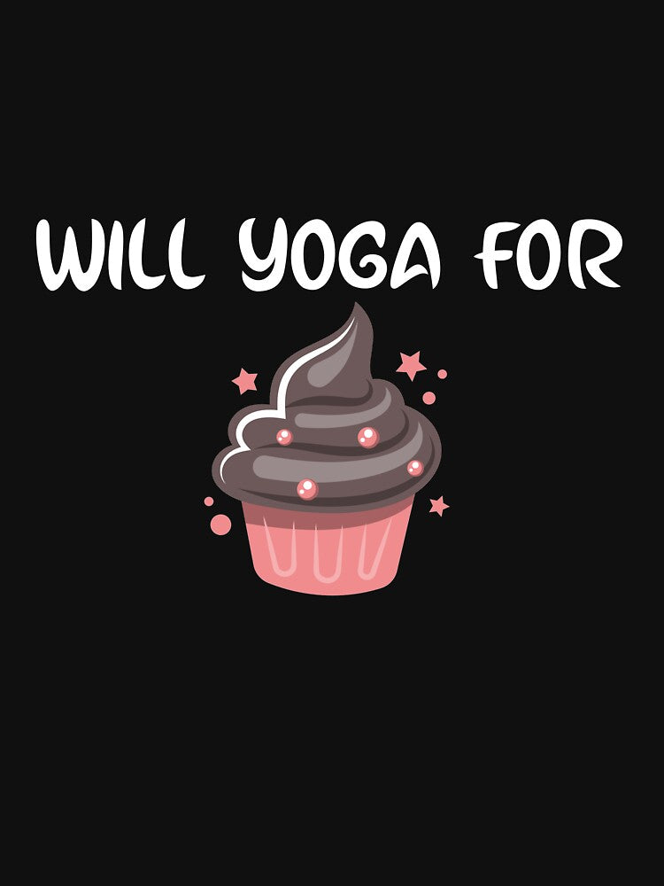 Will Yoga For Cupcakes by RiseandShineTee
