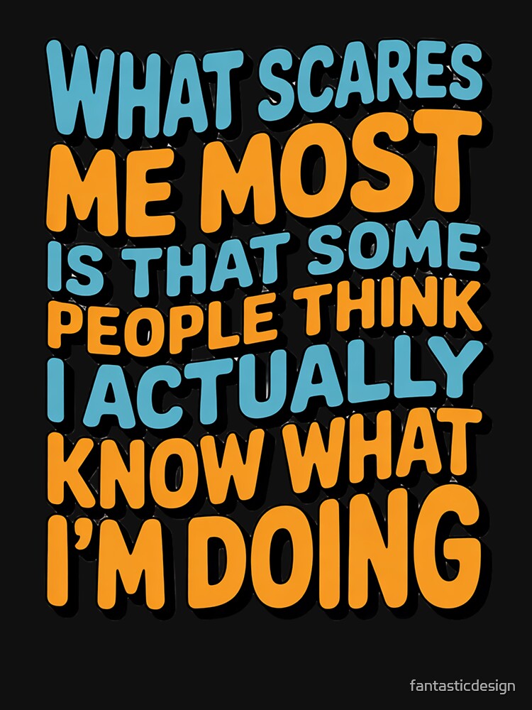 Sarcastic Funny Humor Art Design  What Scares Me Most Is That Some People by fantasticdesign
