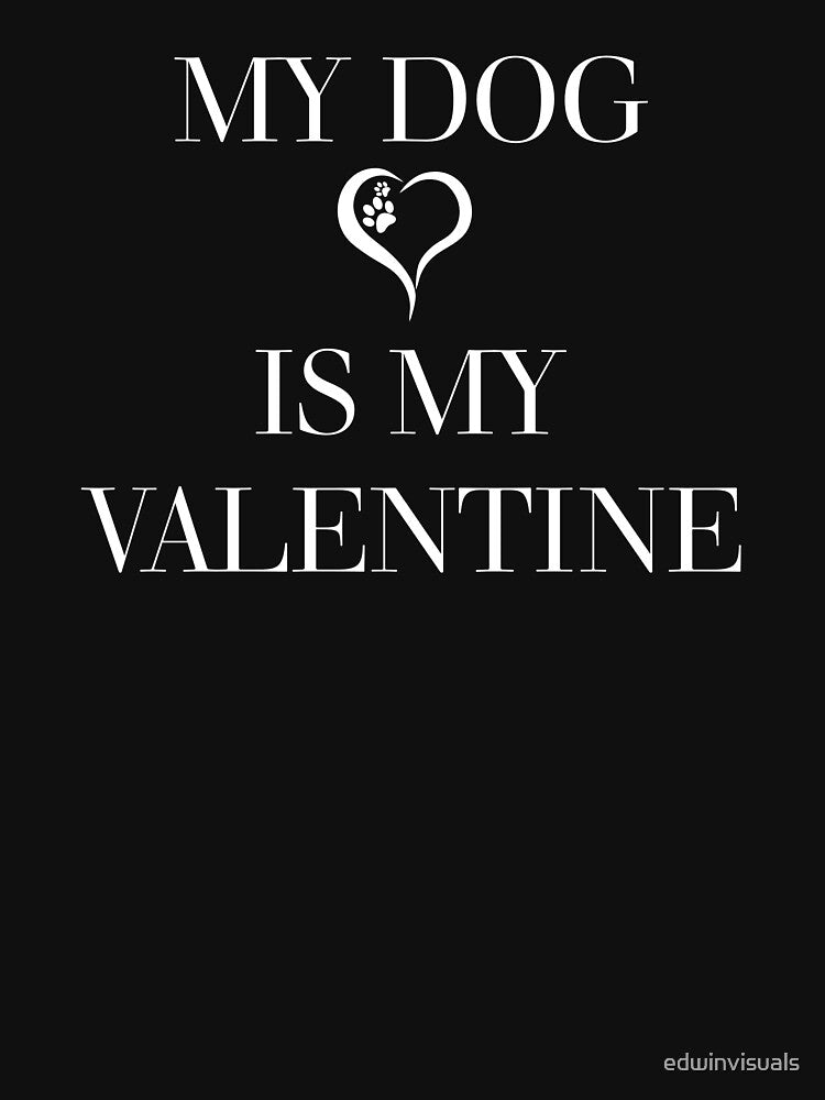 My Dog Is My Valentine by edwinvisuals