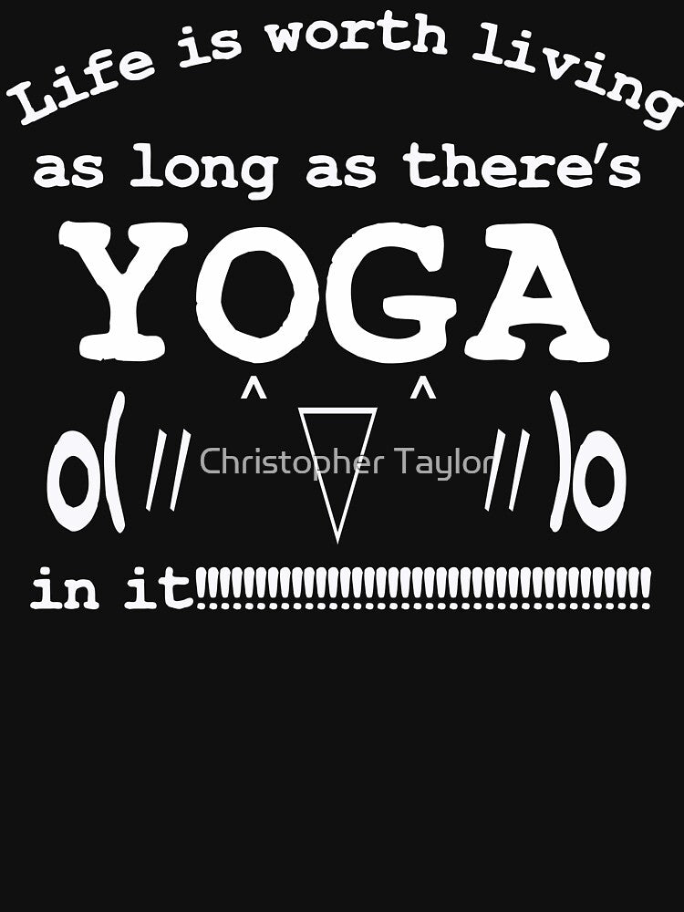 Life is worth living as long as there's YOGA in it | Kaomoji by Christopher Taylor