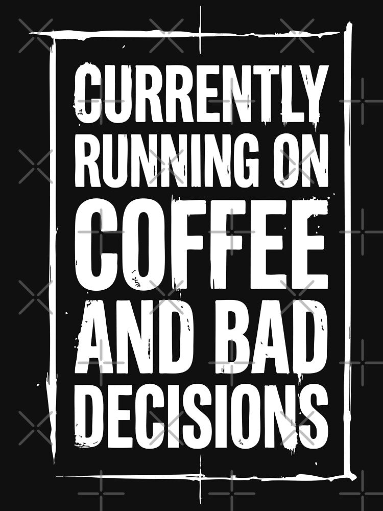 Currently Running on Coffee and Bad Decisions Funny Quote by XYZ LAB by Jesuperman